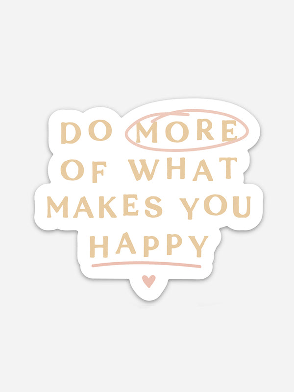 DO MORE OF WHAT MAKES YOU HAPPY STICKER