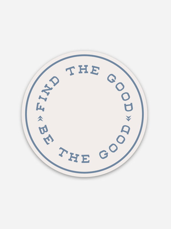 FIND THE GOOD - BE THE GOOD STICKER