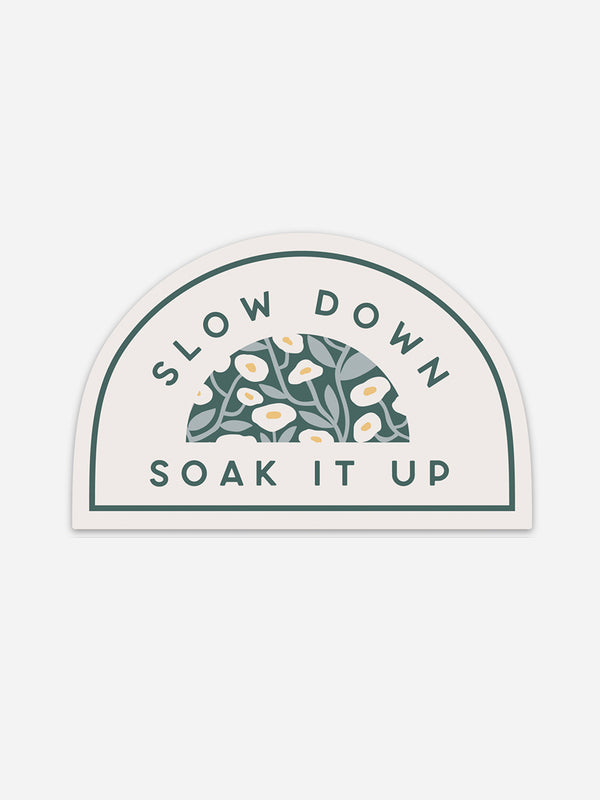 SLOW DOWN SOAK IT UP STICKER