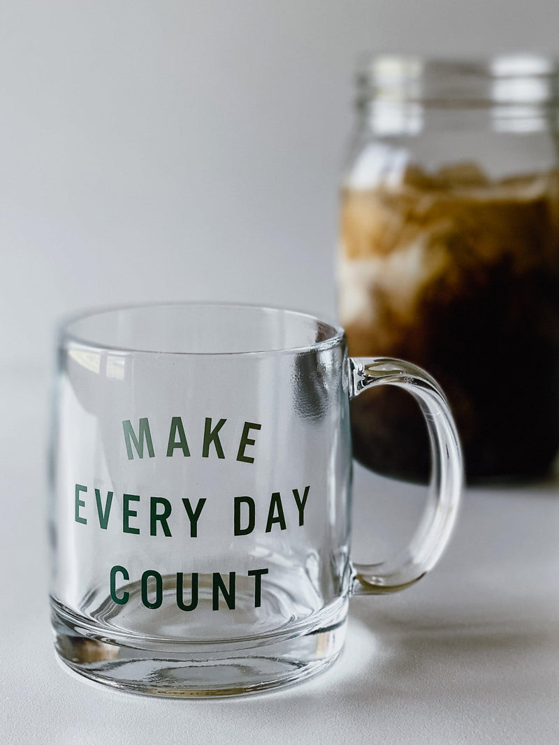 MAKE EVERY DAY COUNT - GLASS MUG