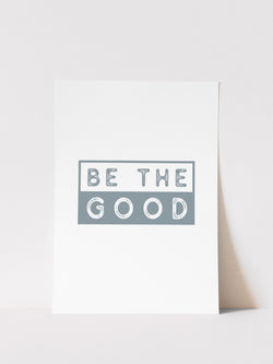 BE THE GOOD - 5x7 ART PRINT