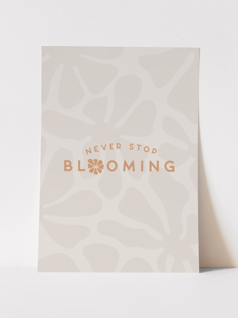 NEVER STOP BLOOMING - ART PRINT