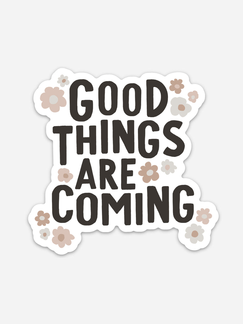 Good Things are Coming Sticker