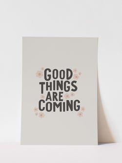 GOOD THINGS ARE COMING - ART PRINT
