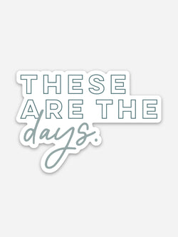These are the Days Sticker